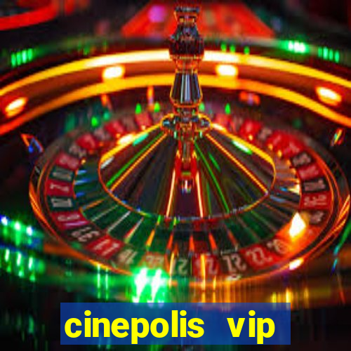 cinepolis vip parque shopping